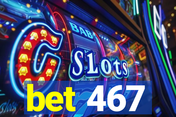 bet 467